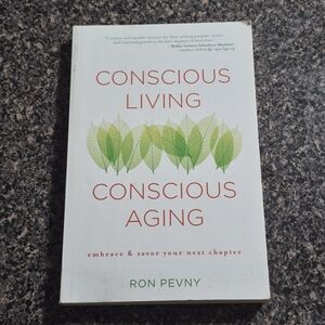 Conscious Living, Conscious Aging: Claiming the Gifts of Elderhood - Ron Pevny